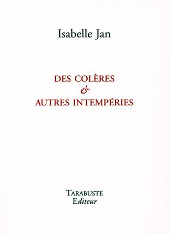 Couverture du livre « Des colères et autres intempéries » de Isabelle Jan aux éditions Tarabuste