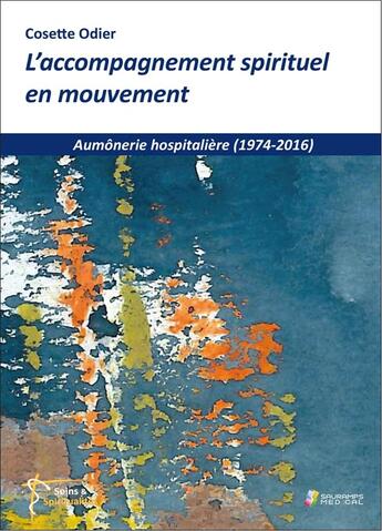 Couverture du livre « L'accompagnement spirituel en mouvement ; aumônerie hospitalière (1974-2016) » de Cosette Odier aux éditions Sauramps Medical
