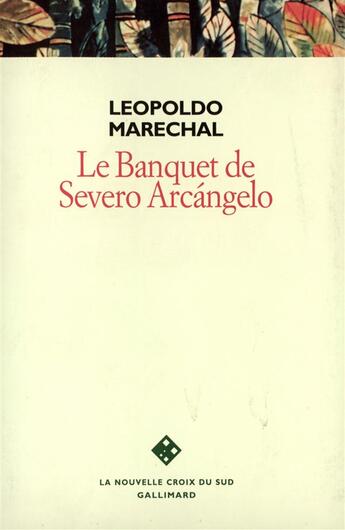 Couverture du livre « Le banquet de severo arcangelo » de Leopoldo Marechal aux éditions Gallimard
