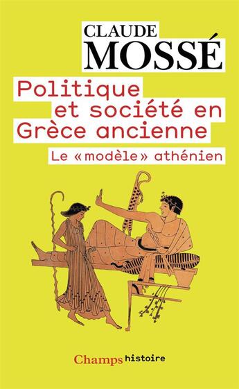 Couverture du livre « Politique et société en Grèce antique ; le modèle athénien » de Claude Mosse aux éditions Flammarion