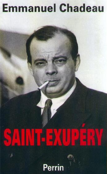 Couverture du livre « Saint-Exupéry » de Emmanuel Chadeau aux éditions Perrin