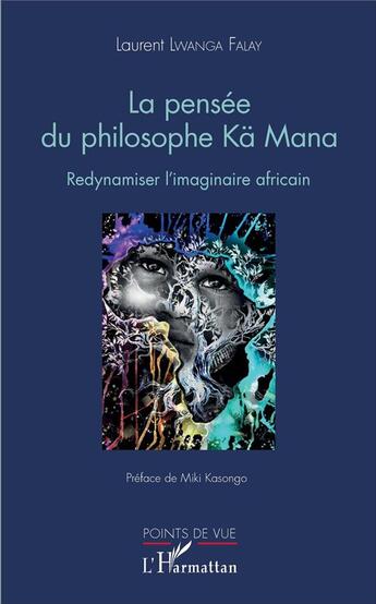 Couverture du livre « La pensée du philosophe Ma Mana ; redynamiser l'imaginaire africain » de Falay Laurent Lwanga aux éditions L'harmattan