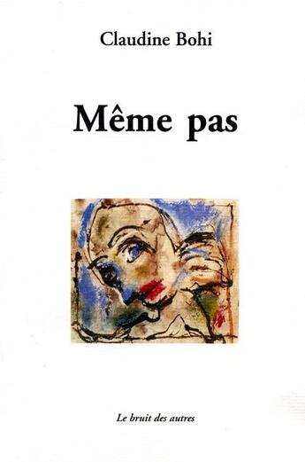 Couverture du livre « Meme pas » de Claudine Bohi aux éditions Le Bruit Des Autres