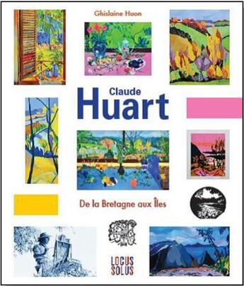 Couverture du livre « Claude Huart ; de la Bretagne aux îles » de Ghislaine Huon aux éditions Locus Solus