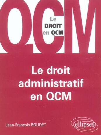 Couverture du livre « Le droit administratif en qcm » de Jean-Francois Boudet aux éditions Ellipses