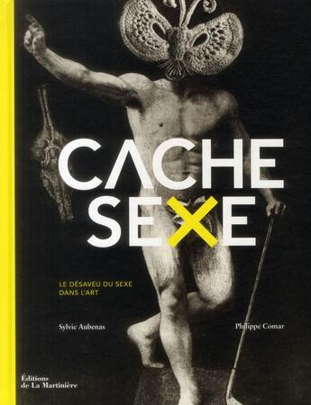Couverture du livre « Cache-sexe ; le désaveu du sexe dans l'art » de Philippe Comar et Sylvie Aubenas aux éditions La Martiniere