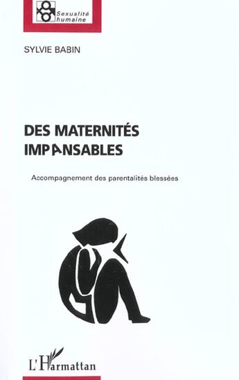 Couverture du livre « DES MATERNITÉS IMPANSABLES : Accompagnement des parentalités blessées » de Sylvie Babin aux éditions L'harmattan