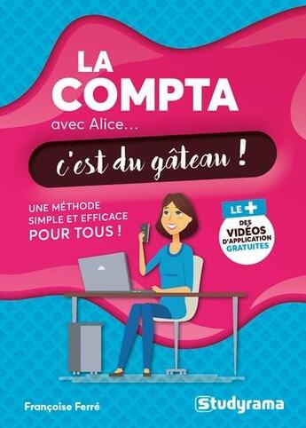 Couverture du livre « La compta avec Alice, c'est du gâteau ! une méthode simple et efficace pour tous » de Francoise Ferre aux éditions Studyrama