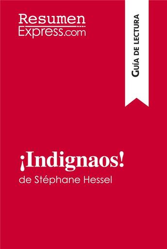Couverture du livre « Â¡Indignaos! de StÃ©phane Hessel (GuÃ­a de lectura) : Resumen y anÃ¡lisis completo » de Natacha Cerf aux éditions Resumenexpress
