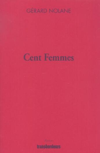 Couverture du livre « Cent femmes » de Gerard Nolane aux éditions Transbordeurs