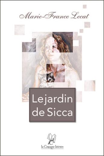 Couverture du livre « Le jardin de Sicca » de Marie-France Lecat aux éditions La Compagnie Litteraire