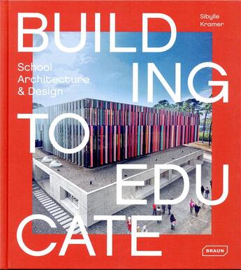 Couverture du livre « Building to educate - school architecture et design » de Sibylle Kramer aux éditions Braun