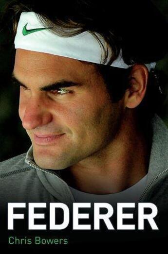 Couverture du livre « Federer - The Biography of Roger Federer » de Bowers Chris aux éditions Blake John Digital