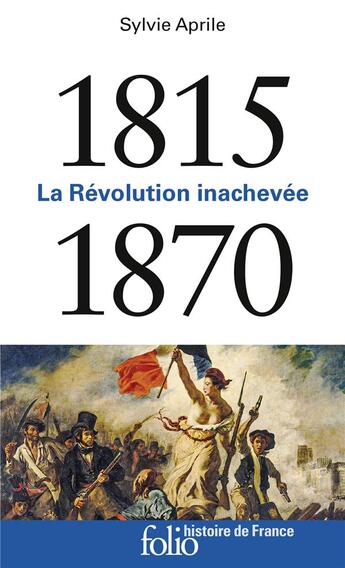 Couverture du livre « 1815-1870 ; la révolution inachevée » de Sylvie Aprile aux éditions Folio