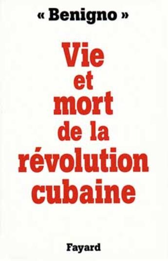 Couverture du livre « Vie et mort de la révolution cubaine » de Benigno aux éditions Fayard