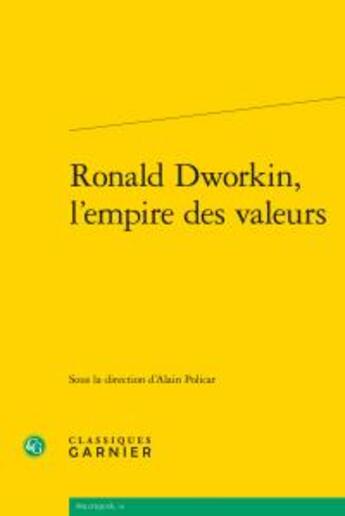 Couverture du livre « Ronald Dworkin, l'empire des valeurs » de  aux éditions Classiques Garnier