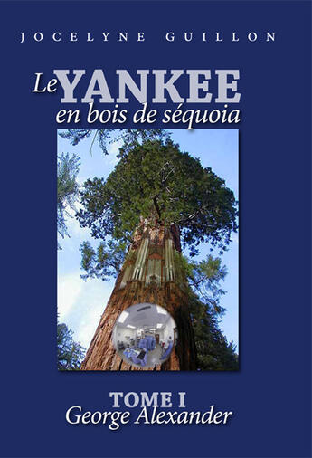 Couverture du livre « Le Yankee en bois de séquoia Tome 1 ; George Alexander » de Jocelyne Guillon aux éditions Books On Demand