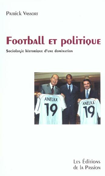 Couverture du livre « Football Et Politique ; Sociologie Historique D'Une Domination » de Patrick Vassort aux éditions Passion