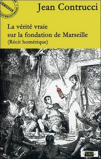 Couverture du livre « La vérité vraie sur la fondation de Marseille » de Jean Contrucci aux éditions Le Fioupelan