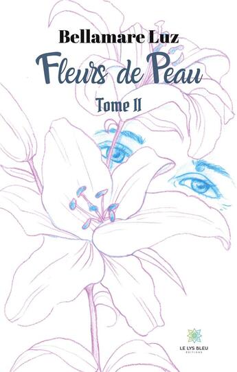 Couverture du livre « Fleurs de peau Tome 2 » de Luz Bellamare aux éditions Le Lys Bleu