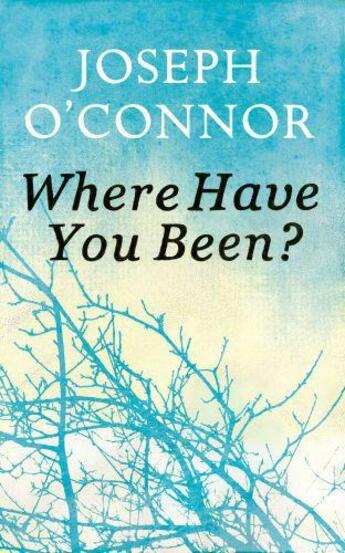 Couverture du livre « Where Have You Been » de Joseph O'Connor aux éditions Random House Digital