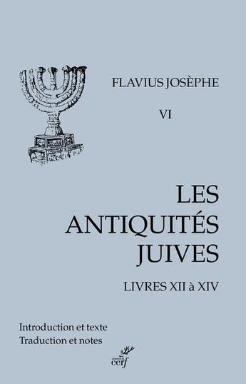 Couverture du livre « Les antiquités juives Tome 6 : livres XII à XIV » de Flavius Josephe aux éditions Cerf