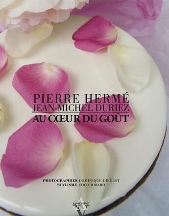 Couverture du livre « Au coeur du goût » de Pierre Herme et Jean-Michel Duriez aux éditions Agnes Vienot