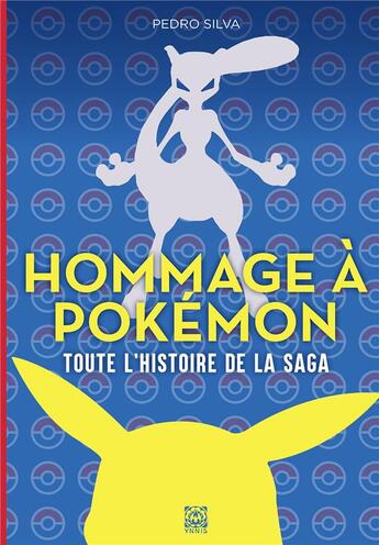 Couverture du livre « Hommage à Pokémon : toute l'histoire de la saga » de Pedro Silva aux éditions Ynnis