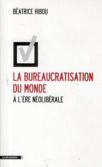 Couverture du livre « La bureaucratisation du monde à l'ère néolibérale » de Beatrice Hibou aux éditions La Decouverte