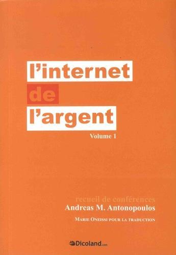 Couverture du livre « L'internet de l'argent t.1 » de Andreas M. Antonopoulos aux éditions Dicoland/lmd