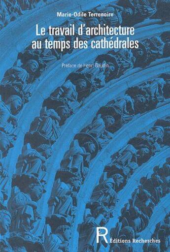 Couverture du livre « Le travail d'architecture au temps des cathédrales » de  aux éditions Recherches