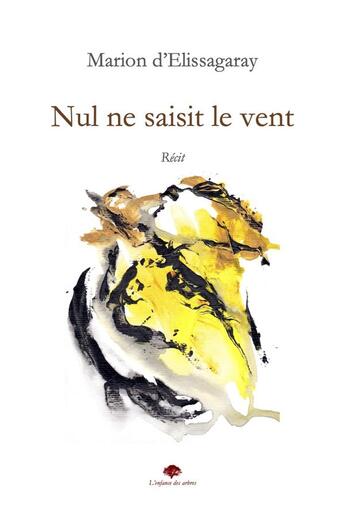 Couverture du livre « Nul ne saisit le vent - recit » de D'Elissagaray Marion aux éditions L'enfance Des Arbres