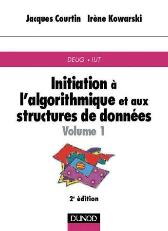 Couverture du livre « Initiation à l'algorithmique et aux structures de données - Tome 1 - 2ème édition » de Jacques Courtin aux éditions Dunod