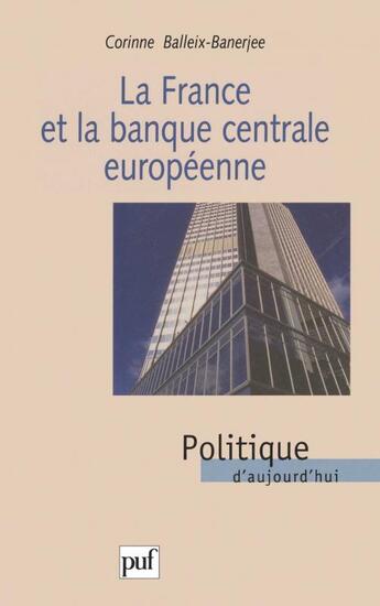 Couverture du livre « La France et la banque centrale européenne » de Corinne Balleix-Banerjee aux éditions Puf