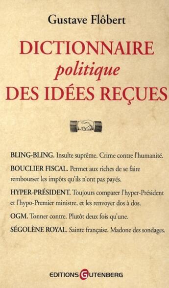 Couverture du livre « Dictionnaire politique des idées reçues » de Flobert-G aux éditions Gutenberg