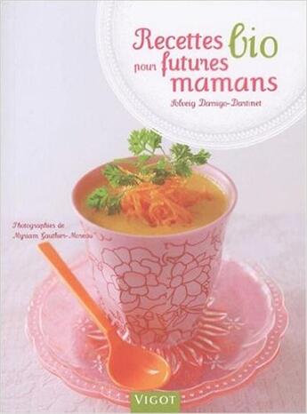 Couverture du livre « Recettes bio pour futures mamans » de Solveig Darrigo-Dartinet aux éditions Vigot