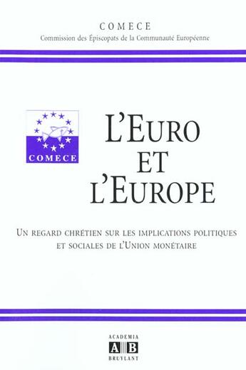 Couverture du livre « Euro (l') et l'europe un regard chretien sur les implication s politiques et sociales de l'union mon » de Comece aux éditions Academia