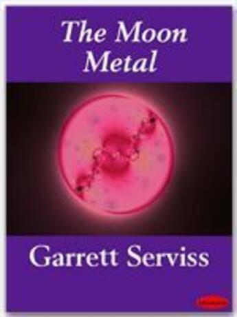 Couverture du livre « The Moon Metal » de Garrett Serviss aux éditions Ebookslib