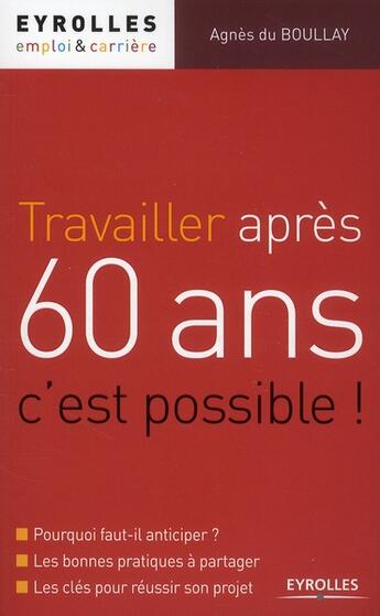 Couverture du livre « Travailler après 60 ans, c'est possible ! » de Boullay (Du) Ag aux éditions Organisation