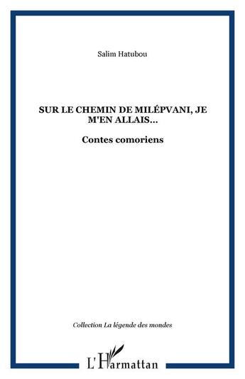 Couverture du livre « SUR LE CHEMIN DE MILÉPVANI, JE M'EN ALLAIS : Contes comoriens » de Salim Hatubou aux éditions Editions L'harmattan