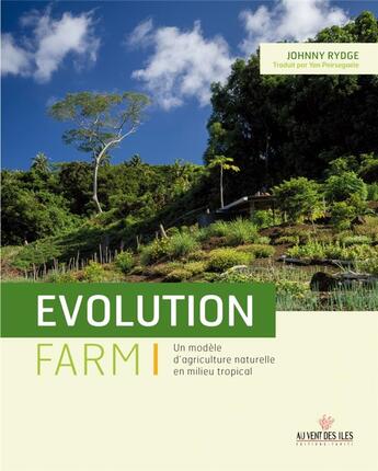 Couverture du livre « Evolution farm ; une expérience d'agriculture naturelle sous les tropiques » de Johnny Ridge aux éditions Au Vent Des Iles