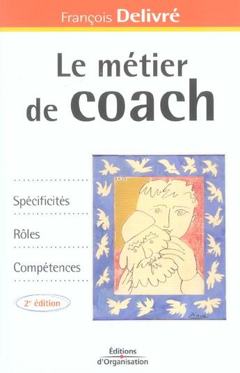 Couverture du livre « Le métier de coach : Spécificités, rôles, compétences (2e édition) » de François Delivré aux éditions Organisation