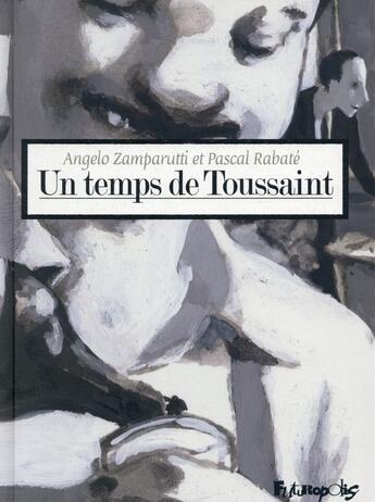 Couverture du livre « Un temps de Toussaint » de Pascal Rabate et Angelo Zamparutti aux éditions Futuropolis