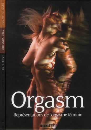 Couverture du livre « Orgasm ; représentations de l'orgasme féminin » de Dani Olivier aux éditions Editions Esi