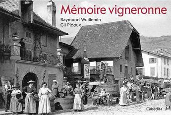 Couverture du livre « Mémoire vigneronne » de Gil Pidoux et Raymond Wuillemin aux éditions Cabedita