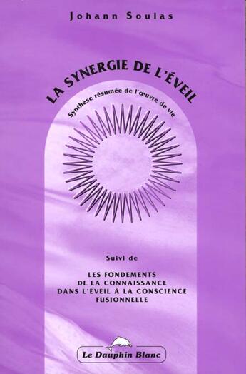 Couverture du livre « La Synergie De L'Eveil » de Johann Soulas aux éditions Dauphin Blanc