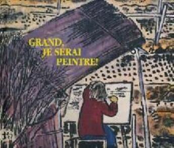 Couverture du livre « Grand, je serai peintre ! » de Turc et Komatsu aux éditions Grandir