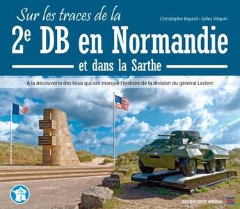Couverture du livre « Sur les traces de la 2e DB en Normandie » de Christophe Bayard et Gilles Vilquin aux éditions Schneider Text