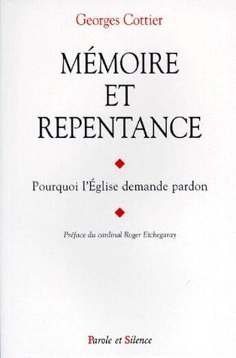 Couverture du livre « Mémoire et repentance ; pourquoi l'Eglise demande pardon » de Georges Cottier aux éditions Parole Et Silence