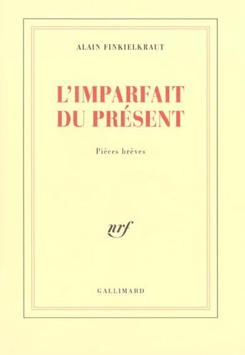 Couverture du livre « L'Imparfait du présent : Pièces brèves » de Alain Finkielkraut aux éditions Gallimard